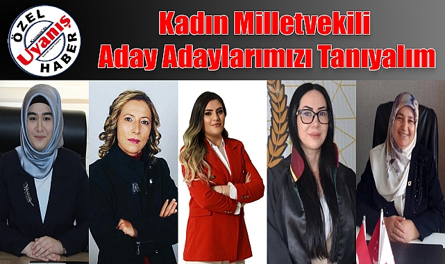 Kadın Milletvekili Aday Adaylarımızı Tanıyalım
