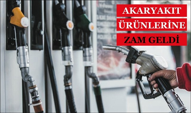 AKARYAKIT ÜRÜNLERİNE ZAM GELDİ