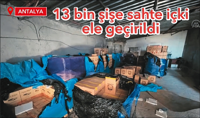 Antalya’da 13 bin şişe sahte içki ele geçirildi