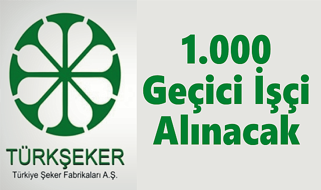 1.000 Geçici İşçi Alınacak