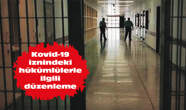 Kovid-19 iznindeki hükümlülerle ilgili düzenleme