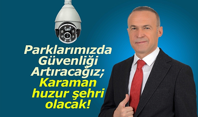 Akgün: “Parklarımızda Güvenliği Artıracağız; Karaman huzur şehri olacak!”