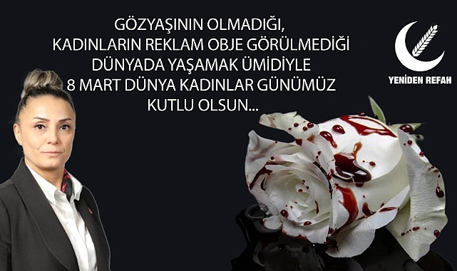 Çeliktaş, “Tüm kadınlarımızın 8 Mart dünya kadınlar günümüz kutlu olsun”