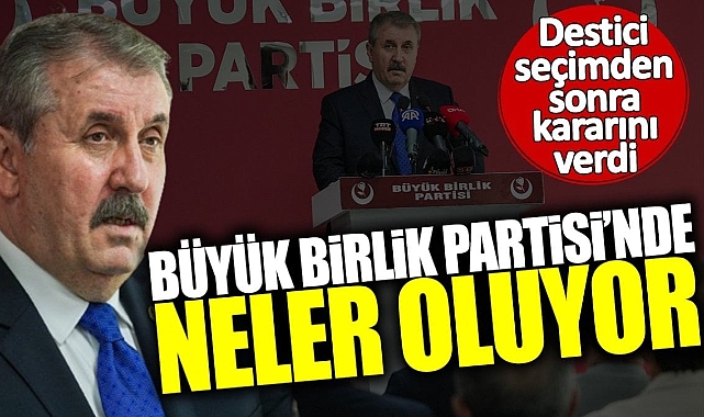 BBP Genel Başkanı Destici Karaman Teşkilatını Görevden Aldı