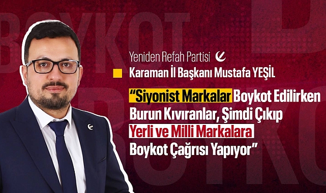 Yeşil, "Siyonist markalara boykot, yerli ve milli markalara destek"