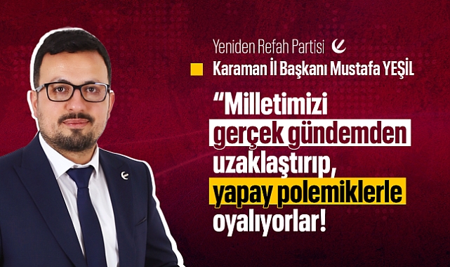 Yeşil: "Yeniden Refah Partisi olarak biz, bu adaletsiz düzene 'dur' demek için varız!"