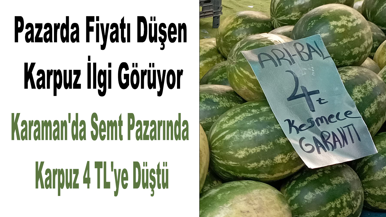Karaman'da semt pazarında karpuz 4 TL'ye düştü