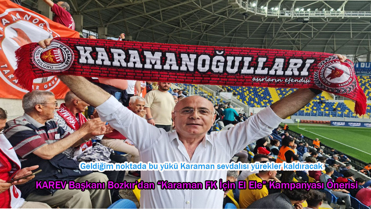 KAREV Başkanı Bozkır’dan “Karaman FK için el ele" bağış kampanyası önerisi