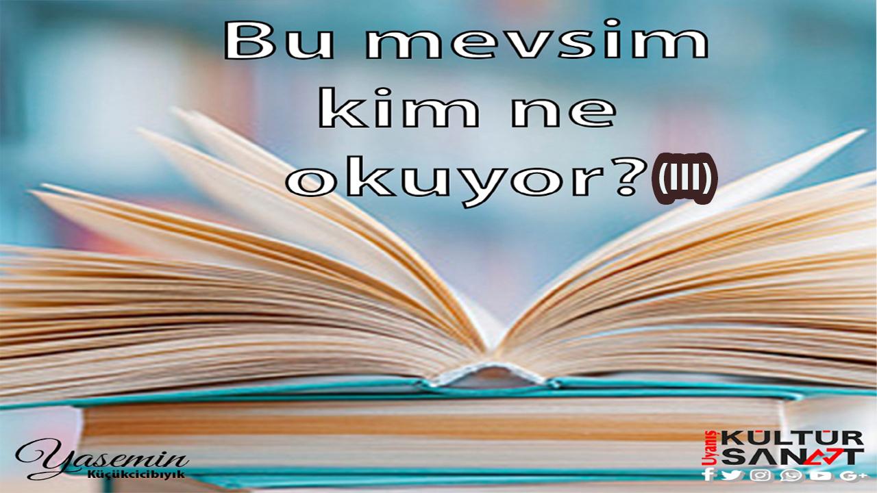Bu Mevsim Kim Ne Okuyor? (III)