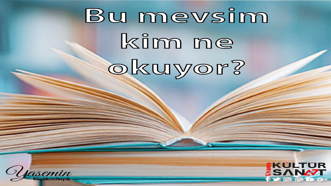 Bu Mevsim Kim Ne Okuyor? (VI)