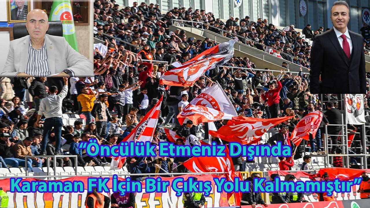 “Öncülük Etmeniz Dışında Karaman FK İçin Bir Çıkış Yolu Kalmamıştır”