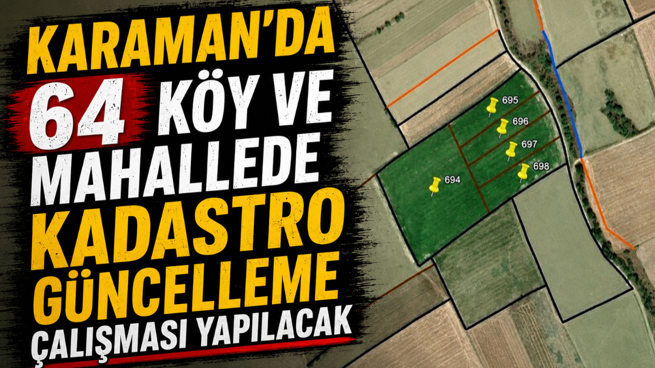 Karaman'da 64 Köy ve Mahallede Kadastro Güncelleme Çalışması Yapılacak