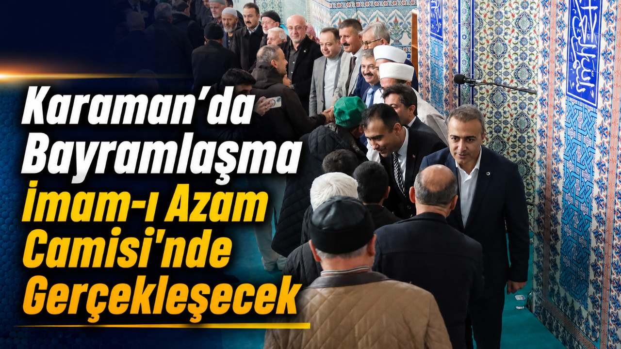 Karaman’da Bayramlaşma İmam-ı Azam Camisi’nde Gerçekleşecek
