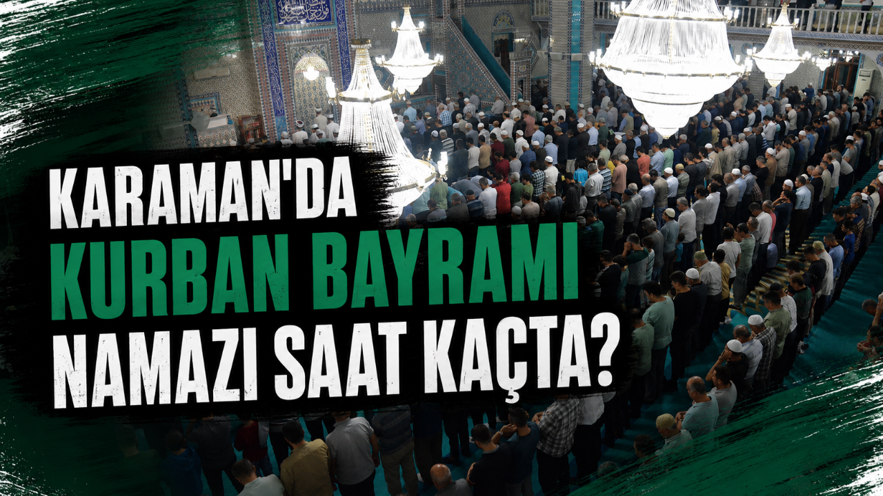 Karaman'da Kurban Bayramı Namazı Saat Kaçta?