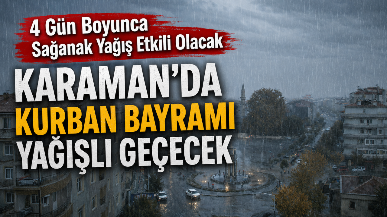 Karaman'da Kurban Bayramı Yağışlı Geçecek