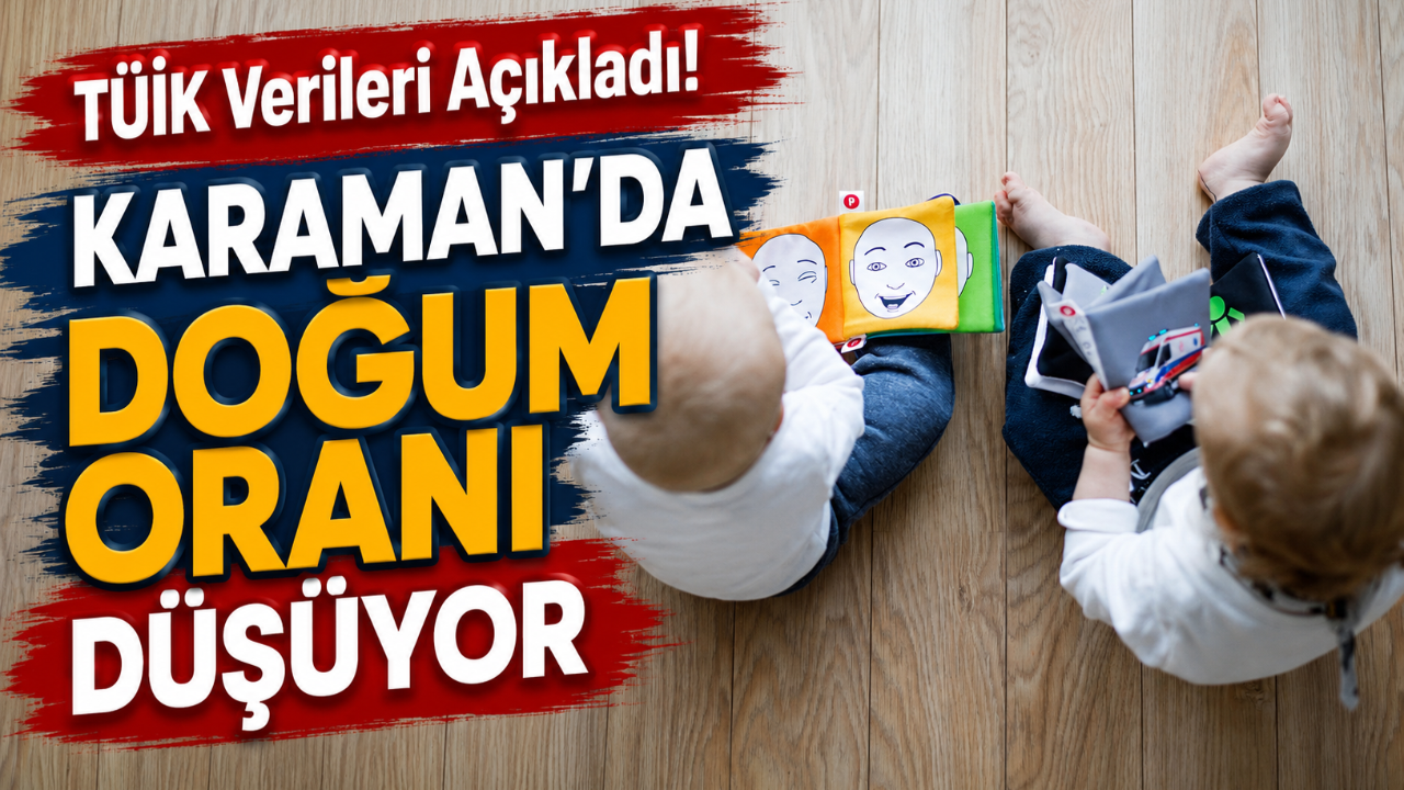 TÜİK Verileri Açıkladı! Karaman'da Doğum Oranı Düşüyor