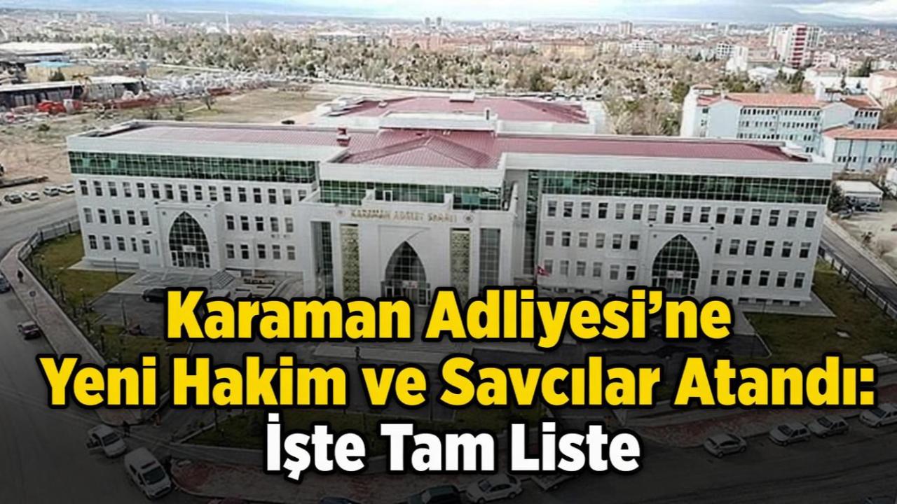 Karaman Adliyesi'ne Yeni Hâkim ve Savcılar Atandı: İşte Tam Liste