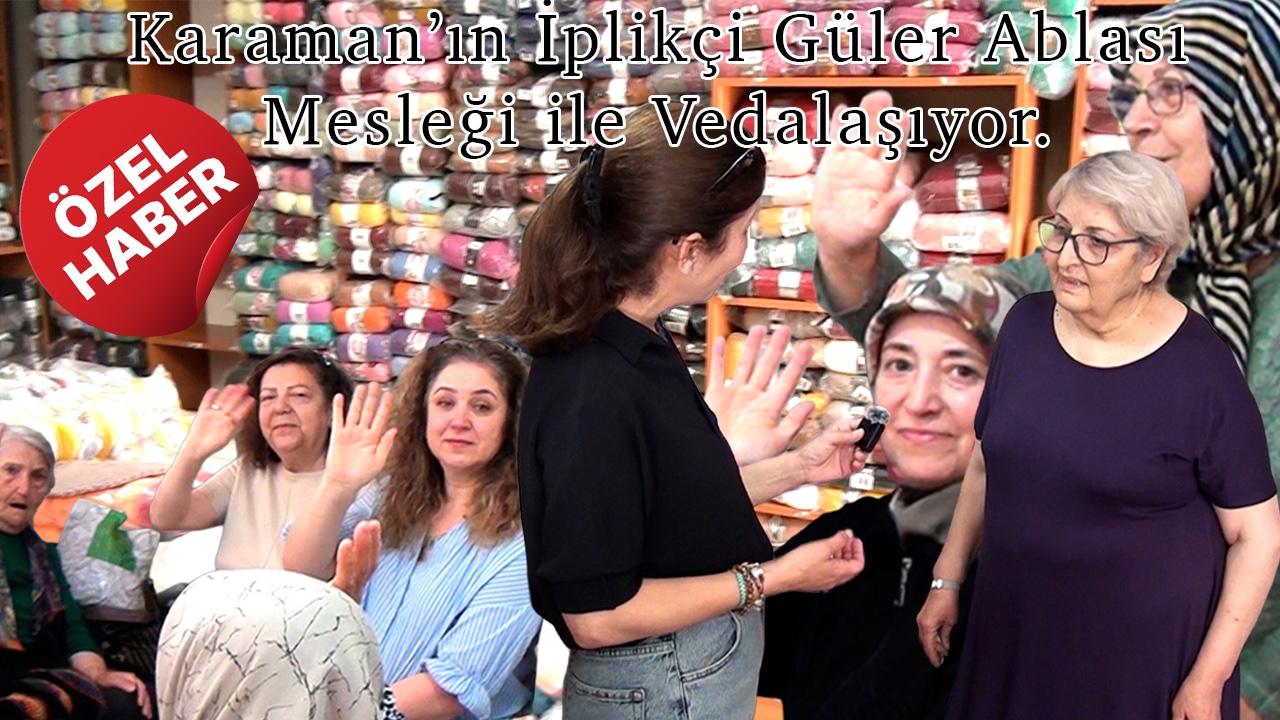 Karaman’ın İplikçi Güler Ablası Mesleği İle Vedalaşıyor