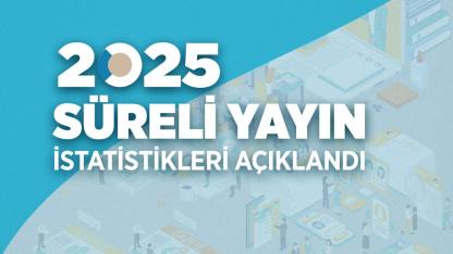 2025 Yılı Süreli Yayın İstatistikleri açıklandı