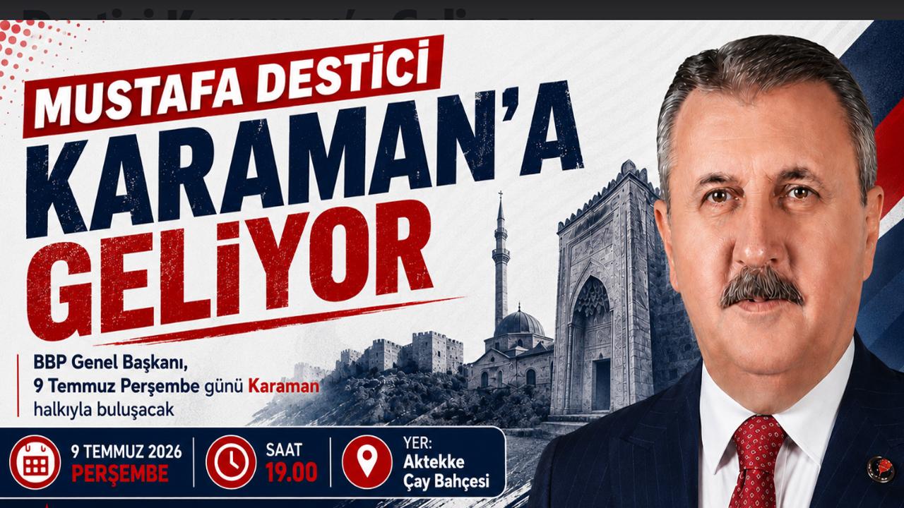 BBP Genel Başkanı Mustafa Destici Karaman’a Geliyor