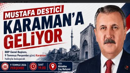 BBP Genel Başkanı Mustafa Destici Karaman’a Geliyor