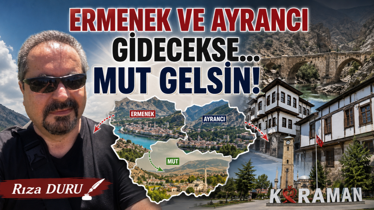 Ermenek Ve Ayrancı Gidecekse Mut Gelsin…