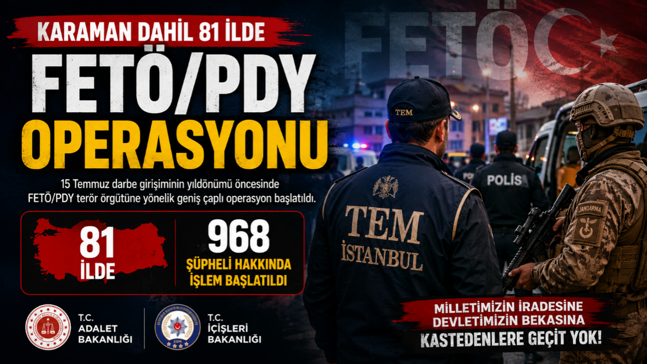 Karaman Dahil 81 İlde FETÖ/PDY Operasyonu: 968 Şüpheli Hakkında İşlem Başlatıldı