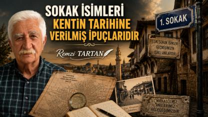 SOKAK İSİMLERİ KENTİN TARIHİNE VERİLMİŞ İPUÇLARIDIR