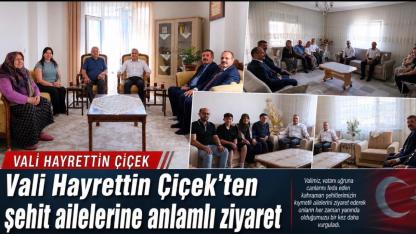 Vali Hayrettin Çiçek’ten şehit ailelerine anlamlı ziyaret