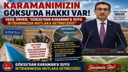 Vekil Ünver; “Göksu’dan Karaman’a Suyu İktidarımızda Mutlaka Getireceğiz”